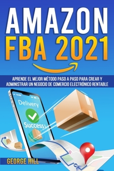 Paperback Amazon Fba 2021: Aprende El Mejor M?todo Paso A Paso Para Crear Y Administrar Un Negocio De Comercio Electr?nico Rentable [Spanish] Book