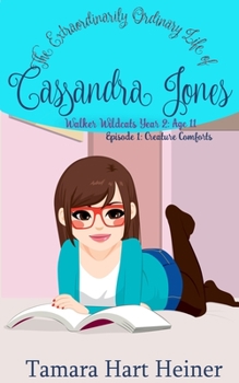 Episode 1: Creature Comforts: The Extraordinarily Ordinary Life of Cassandra Jones - Book #1 of the Walker Wildcats Year 2: Age 11