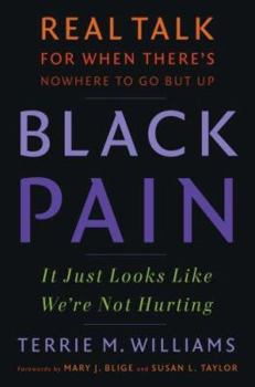 Hardcover Black Pain: It Just Looks Like We're Not Hurting: Real Talk for When There's Nowhere to Go But Up Book
