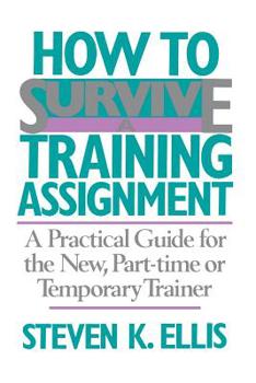 Paperback How to Survive a Training Assignment: A Practical Guide for the New, Part-Time or Temporary Trainer Book