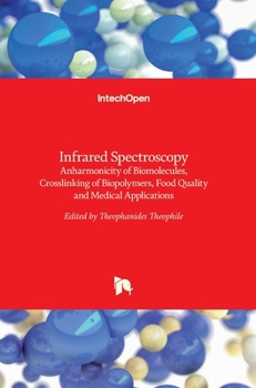 Hardcover Infrared Spectroscopy: Anharmonicity of Biomolecules, Crosslinking of Biopolymers, Food Quality and Medical Applications Book