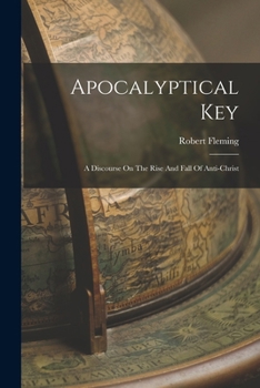 Paperback Apocalyptical Key: A Discourse On The Rise And Fall Of Anti-christ Book