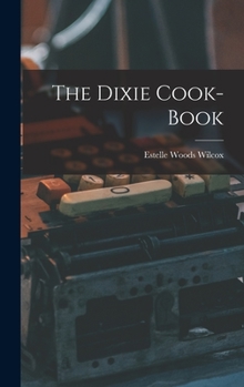 Hardcover The Dixie Cook-Book Book