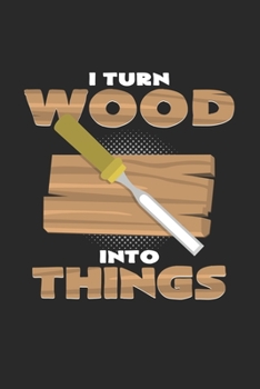 Paperback I turn wood into things: 6x9 Wood Carving - dotgrid - dot grid paper - notebook - notes Book