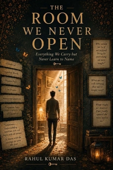 THE ROOMS WE NEVER OPEN: Everything We Carry but Never Learn to Name