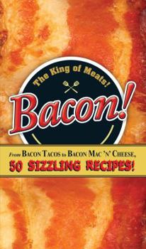 Hardcover Bacon!: From Bacon Tacos to Bacon Mac N' Cheese, 50 Sizzling Recipes! Book