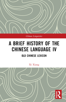 Hardcover A Brief History of the Chinese Language IV: Old Chinese Lexicon Book