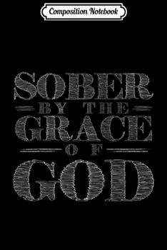 Paperback Composition Notebook: Sober By The Grace of GOD Christianity Gift Journal/Notebook Blank Lined Ruled 6x9 100 Pages Book