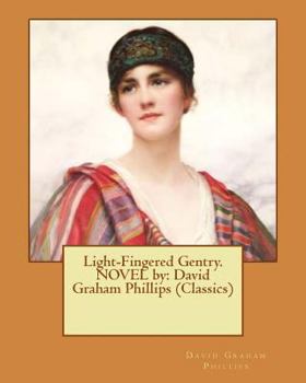 Paperback Light-Fingered Gentry. NOVEL by: David Graham Phillips (Classics) Book