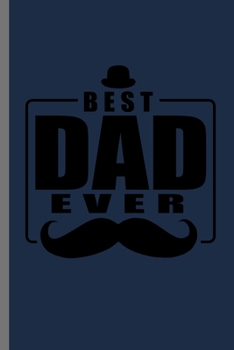 Best Dad Ever: Papa Men Shirt Father's Day Father Daddy Tee Best Dad Ever Gift (6"x9") Dot Grid notebook Journal to write in