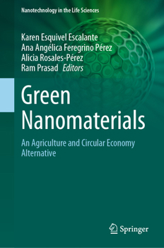 Green Nanomaterials: An Agriculture and Circular Economy Alternative (Nanotechnology in the Life Sciences)