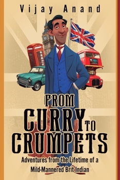 Paperback From Curry to Crumpets: Adventures from the Lifetime of a Mild-Mannered Brit Indian Book
