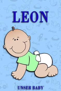 Leon unser Baby: Notizbuch/Tagebuch für Eltern/Babybuch/6*9"entspricht DIN A5/120 Seiten/halb leer, halb liniert (German Edition)