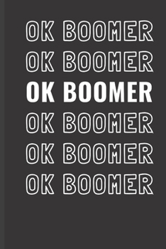 OK BOOMER OK BOOMER OK BOOMER OK BOOMER OK BOOMER OK BOOMER: Blank Line Journal, Sarcastic Humor, 120 Pages, 6 x 9
