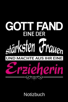 Gott fand eine der stärksten Frauen und machte aus ihr eine Erzieherin: A5 Notizbuch für alle Erzieherinnen | Liniert 120 Seiten | Geschenk zum ... jeden der es brauchen kann (German Edition)