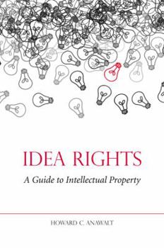 Hardcover Idea Rights: A Guide to Intellectual Property Book