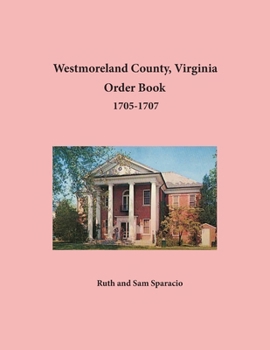 Westmoreland County, Virginia Order Book : , 1705-1707
