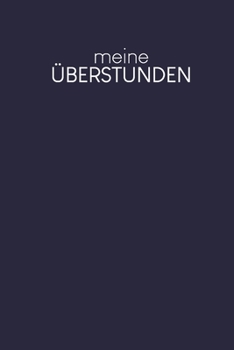 Meine ?berstunden: W?chentlich Stundenzettel zum Ausf?llen - Motiv: Dunkelblau