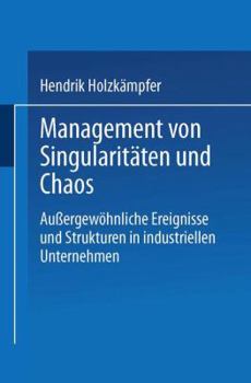 Paperback Management Von Singularitäten Und Chaos: Außergewöhnliche Ereignisse Und Strukturen in Industriellen Unternehmen [German] Book