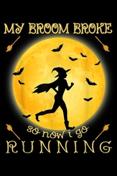 Paperback My Broom Broke So Now I Go Running: Witch My Broom Broke So Now I Go Running Halloween Costume Journal/Notebook Blank Lined Ruled 6x9 100 Pages Book