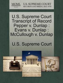 Paperback U.S. Supreme Court Transcript of Record Pepper V. Dunlap: Evans V. Dunlap: McCullough V. Dunlap Book