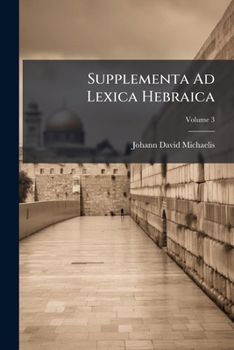 Supplementa Ad Lexica Hebraica: Literas Vav, Saijn Et Chet Complexa, Volume 3...