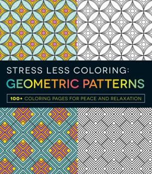 Paperback Stress Less Coloring - Geometric Patterns: 100+ Coloring Pages for Peace and Relaxation Book