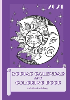 Paperback 2021 Zodiac Calendar and Coloring Book: Paperback 7" X 10" Edition Coloring Book With Calendar And Zodiac Sign Information. Book