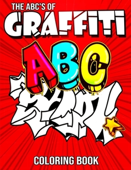 Paperback The ABC's of Graffiti Coloring Book: Learn the Alphabet For Kids ... Funny Amazing Street Art For Kids Boys Coloring Pages For All Levels Book