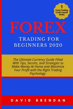 Paperback Forex Trading For Beginners 2020: The Ultimate Currency Guide Filled With Tips, Secrets, and Strategies to Make Money At Home and Maximize Your Profit Book