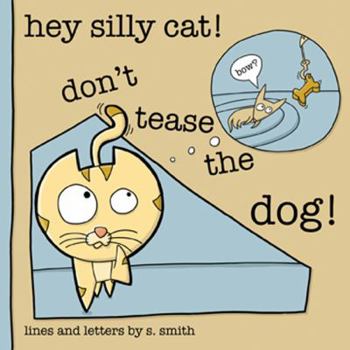 Hardcover Hey Silly Cat! Don't Tease the Dog! Book