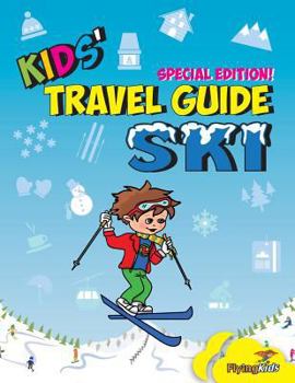 Kids' Travel Guide - Ski: Everything kids need to know before and during their ski trip - Book #90 of the Kids' Travel Guides