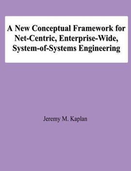 Paperback A New Conceptual Framework for Net-Centric, Enterprise-Wide, System-of-Systems Engineering Book