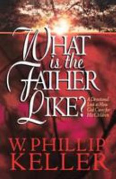 Paperback What Is the Father Like?: A Devotional Look at How God Cares for His Children Book