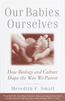 Paperback Our Babies, Ourselves: How Biology and Culture Shape the Way We Parent Book