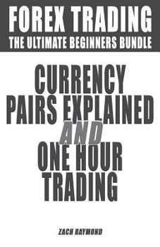 Paperback Forex Trading For Beginners: The Ultimate Guide for Beginners - Currency Pairs Explained & One Hour Trading - How to Be A Winner in Forex Market Book