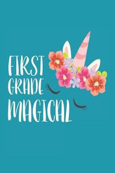 First Grade Magical: Unicorn 1st Grade Girl Back To School Composition Notebook