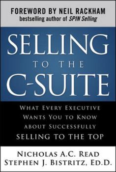 Hardcover Selling to the C-Suite: What Every Executive Wants You to Know about Successfully Selling to the Top Book