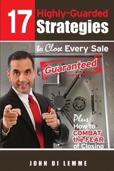 Paperback 17 Strategies to Close Every Sale Guaranteed Plus How to Combat the Fear of Closing Book