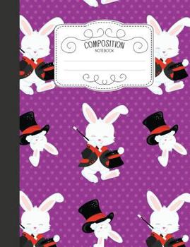 Paperback Composition Notebook: Magical Wide Ruled Comp Books for School - Magician Bunny Rabbit Book