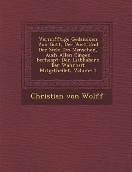 Paperback Vern&#65533;nfftige Gedancken Von Gott, Der Welt Und Der Seele Des Menschen, Auch Allen Dingen &#65533;berhaupt: Den Liebhabern Der Wahrheit Mitgethei [German] Book