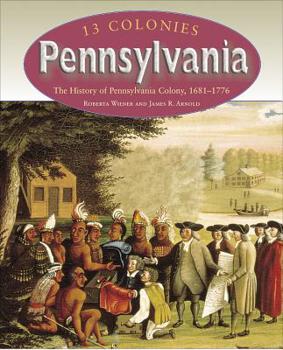 Pennsylvania: The History of Pennsylvania Colony, 1681-1776 (Wiener, Roberta, 13 Colonies.)