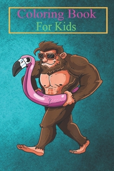 Coloring Book For Kids: Pool Party Bigfoot Pink Float Flamingo Sasquatch Bird Lover Animal Coloring Book: For Kids Aged 3-8 (Fun Activities for Kids)