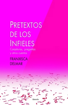 Paperback Pretextos de los infieles: Conjeturas, preguntas y otros cuentos [Spanish] Book
