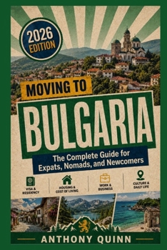 Paperback Moving to Bulgaria: The Complete Guide for Expats, Nomads, and Newcomers Book