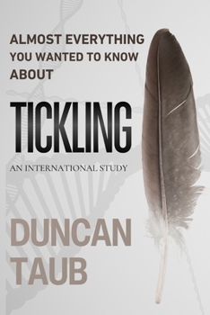 Paperback Almost Everything You Wanted to Know About Tickling: An International Study Book