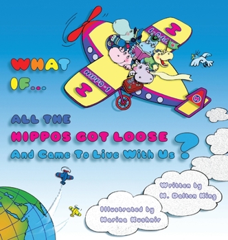 Hardcover WHAT IF... ALL THE HIPPOS Got Loose And Came To Live With Us? [Large Print] Book