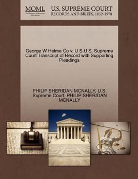 Paperback George W Helme Co V. U S U.S. Supreme Court Transcript of Record with Supporting Pleadings Book
