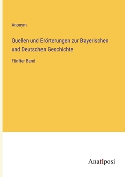 Paperback Quellen und Erörterungen zur Bayerischen und Deutschen Geschichte: Fünfter Band [German] Book