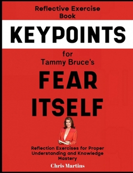 Reflective Exercise Book (Keypoints) for Tammy Bruce's Fear Itself: Reflection Exercises for Proper Understanding and Knowledge Mastery
